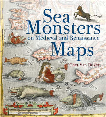 Sea Monsters on Medieval and Renaissance Maps - Duzer, Chet van