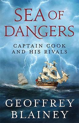 Sea of Dangers: Captain Cook and His Rivals - Blainey, Geoffrey