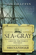 Sea of Gray: The Around-The-World Odyssey of the Confederate Raider Shenandoah