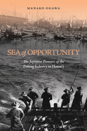 Sea of Opportunity: The Japanese Pioneers of the Fishing Industry in Hawai'i