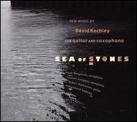 Sea of Stones: New Music by David Kechley for Guitar and Saxophone - Frank Bongiorno (saxophone); Laurent Estoppey (saxophone); Robert Nathanson (guitar); Filharmonia Sudecka