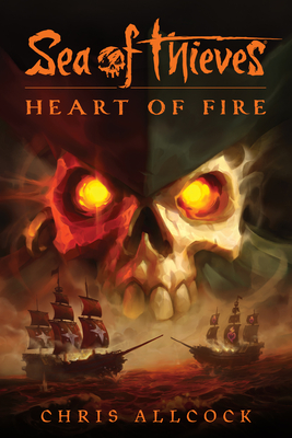 Sea of Thieves: Heart of Fire - Allcock, Chris