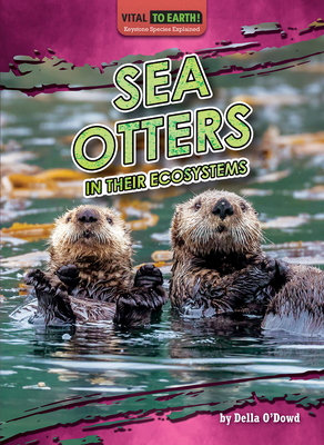 Sea Otters in Their Ecosystems - O'Dowd Della