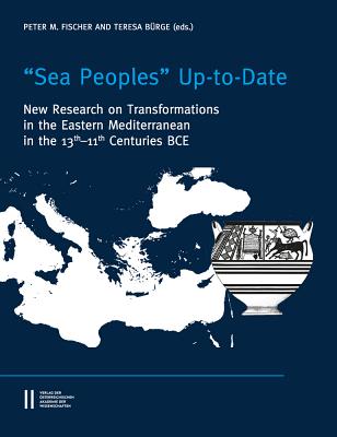 Sea Peoples' Up-To-Date: New Research on Transformation in the Eastern Mediterranean in 13th-11th Centuries Bce - Fischer, Peter M (Editor), and Burge, Teresa (Editor)