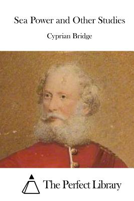 Sea Power and Other Studies - The Perfect Library (Editor), and Bridge, Cyprian