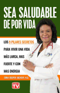 Sea Saludable de Por Vida: Los 9 Pilares Secretos Para Vivir Una Vida Mas Larga, Mas Fuerte y Con Mas Energia