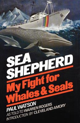 Sea Shepherd: My Fight for Whales & Seals - Watson, Paul, Dr., and Amory, Cleveland (Introduction by), and Cleveland Amory (Introduction by)