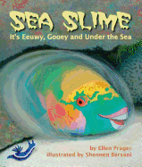 Sea Slime: It's Eeuwy, Gooey and Under the Sea