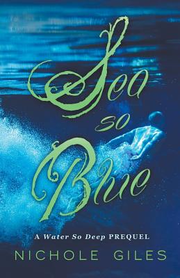 Sea So Blue: A Water So Deep Prequel - Giles, Nichole