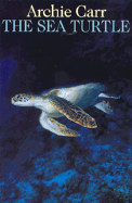 Sea Turtle: So Excellent a Fishe - Carr, Archie