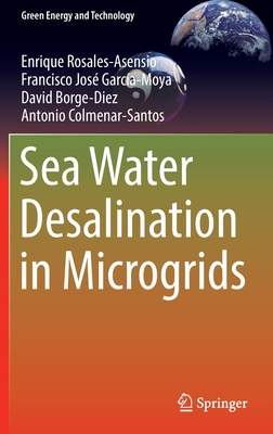 Sea Water Desalination in Microgrids - Rosales-Asensio, Enrique, and Garca-Moya, Francisco Jos, and Borge-Diez, David