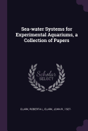 Sea-Water Systems for Experimental Aquariums, a Collection of Papers