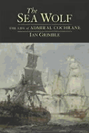 Sea Wolf: The Life of Admiral Cochrane