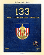 Seabee Cruise Book 133 Naval Construction Battalion 1943-1945: 133 Naval Construction Battalion 1943-1945