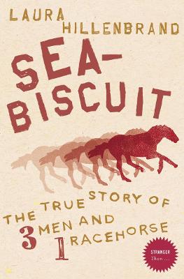 Seabiscuit: The True Story of Three Men and a Racehorse - Hillenbrand, Laura