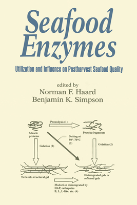 Seafood Enzymes: Utilization and Influence on Postharvest Seafood Quality - Haard, Norman F., and Simpson, Benjamin K.