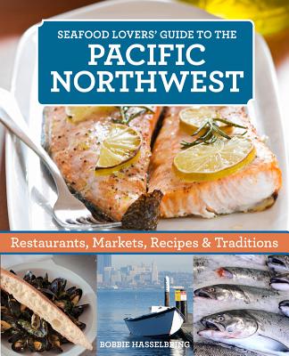 Seafood Lover's Pacific Northwest: Restaurants, Markets, Recipes & Traditions - Brewer, Karen Gaudette