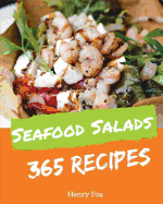 Seafood Salads 365: Enjoy 365 Days with Amazing Seafood Salad Recipes in Your Own Seafood Salad Cookbook! [tuna Recipes, Crab Cookbook, Healthy Seafood Cookbook, Mexican Seafood Cookbook] [book 1]