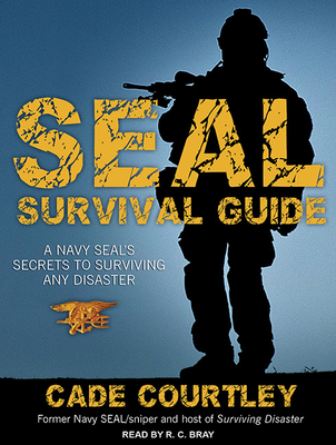 Seal Survival Guide: A Navy Seal's Secrets to Surviving Any Disaster by ...