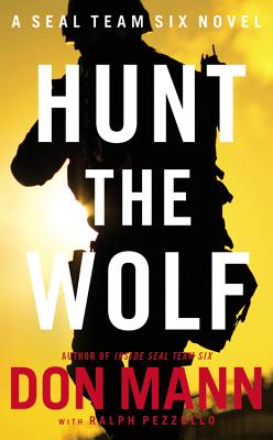 Seal Team Six: Hunt the Wolf: A Thomas Crocker Thriller - Mann, Don, and Pezzullo, Ralph