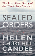 Sealed Orders: A Lost Short Story of the Titanic by a Survivor