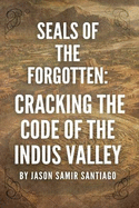 Seals of the Forgotten: Cracking the Code of the Indus Valley