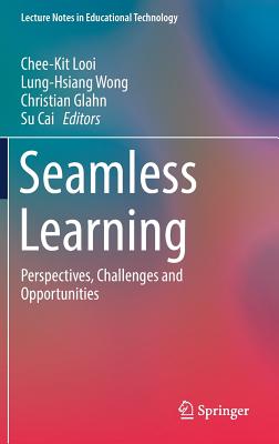 Seamless Learning: Perspectives, Challenges and Opportunities - Looi, Chee-Kit (Editor), and Wong, Lung-Hsiang (Editor), and Glahn, Christian (Editor)