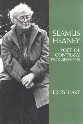 Seamus Heaney: Poet of Contrary Progressions - Hart, Henry