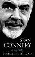 Sean Connery: A Biography - Freedland, Michael