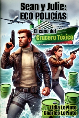 Sean & Julie: Eco Policias: El Caso del Crucero Toxico - Lopinto, Charles, and Lopinto, Lidia Llamas