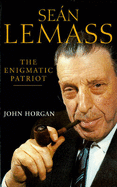 Sean Lemass: The Enigmatic Patriot - Horgan, John