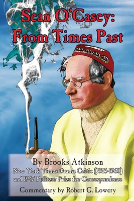 Sean O'Casey: From Times Past - Atkinson, Brooks, and Lowery, Robert G, and Gierhart, Dale Steve (Editor)