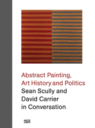 Sean Scully and David Carrier in Conversation: Abstract Painting, Art History and Politics