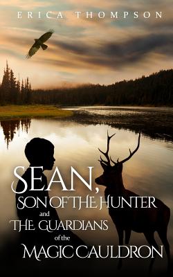 Sean, Son of The Hunter and The Guardians of The Magic Cauldron - Thompson, Erica