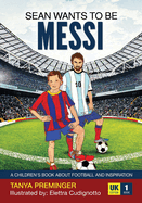 Sean wants to be Messi: A children's book about football and inspiration. UK edition
