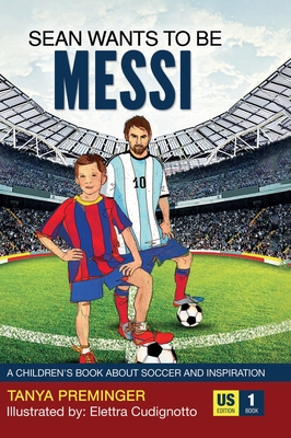 Sean Wants To Be Messi: A children's book about soccer and inspiration - Preminger, Tanya