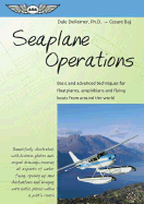 Seaplane Operations: Basic and Advanced Techniques for Floatplanes, Amphibians, and Flying Boats from Around the World - Remer, Dale, and Baj, Cesare, and De Remer, Dale, PhD