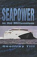 Seapower at the Millennium - Till, Geoffrey