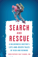 Search and Rescue: A Wilderness Doctor's Life-And-Death Tales of Risk and Reward
