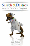 Search & Destroy: Why You Can't Trust Google Inc