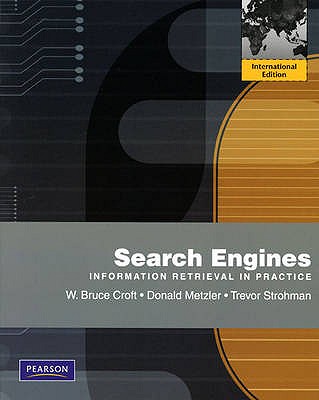 Search Engines: Information Retrieval in Practice: International Edition - Croft, Bruce, and Metzler, Donald, and Strohman, Trevor