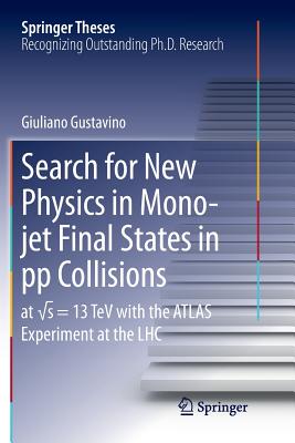 Search for New Physics in Mono-jet Final States in pp Collisions: at s=13 TeV with the ATLAS Experiment at the LHC - Gustavino, Giuliano