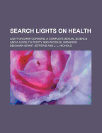 Search Lights on Health; Light on Dark Corners; A Complete Sexual Science and a Guide to Purity and Physical Manhood - Jefferis, Benjamin Grant