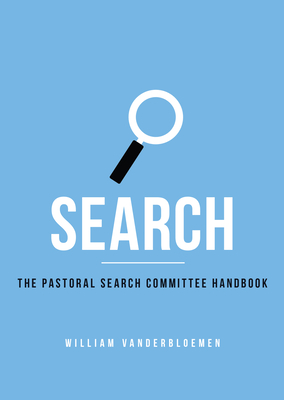 Search: The Pastoral Search Committee Handbook - Vanderbloemen, William