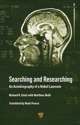 Searching and Researching: An Autobiography of a Nobel Laureate - Ernst, Richard R, and Meili, Matthias