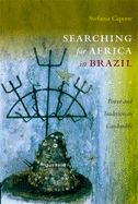 Searching for Africa in Brazil: Power and Tradition in Candombl