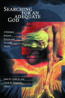 Searching for an Adequate God: A Dialogue Between Process and Fee Will Theists - Cobb, John B, Jr. (Editor), and Pinnock, Clark H (Editor)