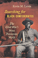 Searching for Black Confederates: The Civil War's Most Persistent Myth