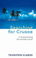 Searching for Crusoe: A Journey Among the Last Real Islands