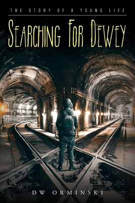 Searching For Dewey: The Story of A Young Life - Orminski, Dw